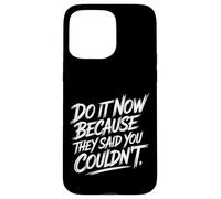 Carcasa para iPhone 15 Pro MAX Do It Now Because They Said You Couldn'T Prove Inspire -