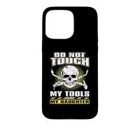Carcasa para iPhone 15 Pro MAX Do Not Touch Tools Or My Daughter Welder Welding Welders