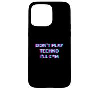 Carcasa para iPhone 15 Pro MAX Don't Play Techno EDM Rave Festival Adult Humor Raver