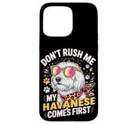Carcasa para iPhone 15 Pro MAX Don't Rush Me My Havanese Comes First Dog Lover