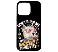 Carcasa para iPhone 15 Pro MAX Don't Rush Me My Westie Comes First