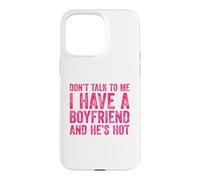 Carcasa para iPhone 15 Pro MAX Don't Talk To Me I Have A Boyfriend and He's Hot