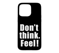 Carcasa para iPhone 15 Pro MAX Don't Think. Feel! Gráfico de Fuente Grande de película