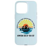 Carcasa para iPhone 15 Pro MAX Don't Wait for Your Ship to Come in, Swim out To It Cita