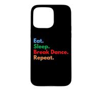 Carcasa para iPhone 15 Pro MAX Eat Sleep Break Dance Repeat para Bailarines de Descanso y Amantes de la Danza