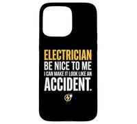 Carcasa para iPhone 15 Pro MAX Electrician Be Nice to Me I Can Make It Look Like Accident