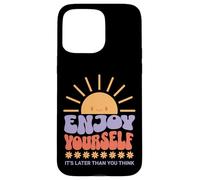 Carcasa para iPhone 15 Pro MAX Enjoy Yourself It's Later Than You Think