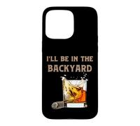 Carcasa para iPhone 15 Pro MAX Estaré en el Patio Trasero: Divertidos Amantes del cigarro y el Bourbon