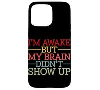 Carcasa para iPhone 15 Pro MAX Estoy Despierto Pero mi Cerebro no apareció Gracioso Diciendo Humor