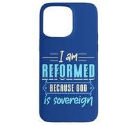 Carcasa para iPhone 15 Pro MAX Faith I Am Reformed Because God Is Sovereign Cita Cristiana