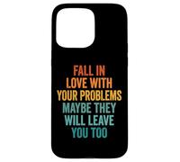 Carcasa para iPhone 15 Pro MAX Fall In Love with Your Problems They Will Leave You Too