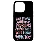 Carcasa para iPhone 15 Pro MAX Fall In Love with Your Problems They Will Leave You Too