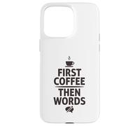 Carcasa para iPhone 15 Pro MAX First Coffee Then Words Funny Writer Cafeína