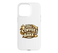 Carcasa para iPhone 15 Pro MAX First I Drink The Coffee Then I Bake Sourdough Bread Baking