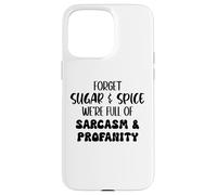 Carcasa para iPhone 15 Pro MAX Forget Sugar and Spice We're Full of Sarcasm and Profanity