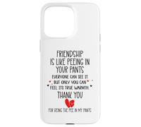 Carcasa para iPhone 15 Pro MAX Friendship is Like Peeing In Your Pants Best Friend Coworker