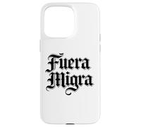 Carcasa para iPhone 15 Pro MAX Fuera La Migra México Inmigración Activista Chicano Raza Love