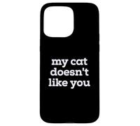 Carcasa para iPhone 15 Pro MAX Fun My Cat Doesn'T Like You Selectively Social Pet Cat