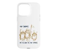 Carcasa para iPhone 15 Pro MAX Funny Golf Nuestros Columpios Son Tan Salvajes como Nuestras Historias