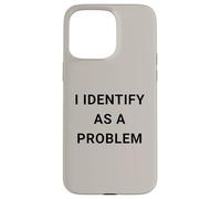 Carcasa para iPhone 15 Pro MAX Funny I Identify As A Problem