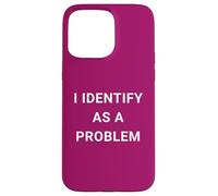 Carcasa para iPhone 15 Pro MAX Funny I Identify As A Problem