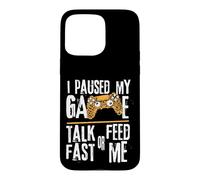 Carcasa para iPhone 15 Pro MAX Funny I Paused My Game Talk Fast or Feed Me Gamer Gaming