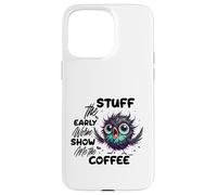 Carcasa para iPhone 15 Pro MAX Funny Owl Stuff The Early Worm Coffee