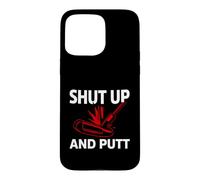 Carcasa para iPhone 15 Pro MAX Golf Putter Shut Up and Putt Funny Golfing Slogan