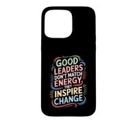Carcasa para iPhone 15 Pro MAX Good Leaders Don't Match Energy They Inspire Change -