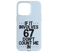 Carcasa para iPhone 15 Pro MAX Gracioso Si Implica 67 No Me Cuentes En Seis Siete Meme