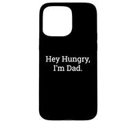 Carcasa para iPhone 15 Pro MAX Hey Hungry I'm Dad Funny Joke Juego de Palabras Humor Cita sarcástica