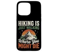 Carcasa para iPhone 15 Pro MAX Hiking Is Just Walking Where You Might Die Naturaleza