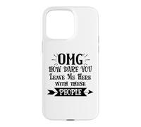 Carcasa para iPhone 15 Pro MAX How Dare You Leave Me Here with These People Funny Coworker