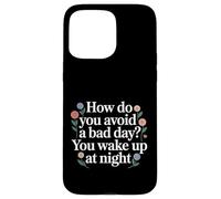 Carcasa para iPhone 15 Pro MAX How Do You Avoid A Bad Day You Wake Up At Night -