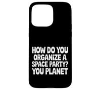 Carcasa para iPhone 15 Pro MAX How Do You Organize A Space Party You Planet |-