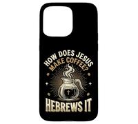 Carcasa para iPhone 15 Pro MAX How Does Jesus Make Coffee? Hebrews It