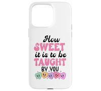 Carcasa para iPhone 15 Pro MAX How Sweet it is to Be Taught by You Teacher Valentines Love