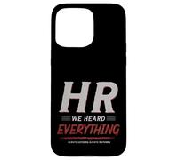 Carcasa para iPhone 15 Pro MAX HR We Heard Everything Funny Human Resources Office Humor