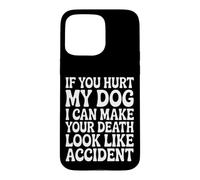 Carcasa para iPhone 15 Pro MAX Hurt My Dog, Death Looks Like Accident