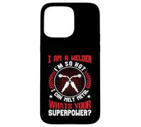 Carcasa para iPhone 15 Pro MAX I Am A Welder Im So Hot I Can Melt Metal Whats Your Super
