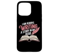 Carcasa para iPhone 15 Pro MAX I Am Always Writing A Story In My Head