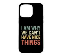 Carcasa para iPhone 15 Pro MAX I Am Why We Can't Have Nice Things