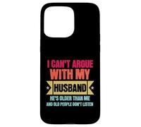 Carcasa para iPhone 15 Pro MAX I Can’t Argue with My Husband He’s Older Than Me