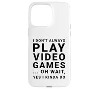 Carcasa para iPhone 15 Pro MAX I Don't Always Play Videojuegos Divertido Sarcástico Gamer Cita