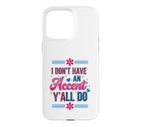 Carcasa para iPhone 15 Pro MAX I Don't Have an Accent Y'all Do, Funny Saying Quote