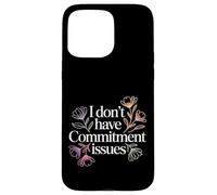 Carcasa para iPhone 15 Pro MAX I Don't Have Commitment Issues Relationship Quotes -