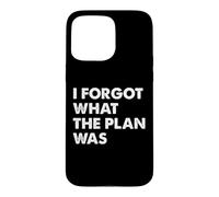 Carcasa para iPhone 15 Pro MAX I Forgot What The Plan Was