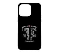 Carcasa para iPhone 15 Pro MAX I Hate Being Late But I'm So Good At It