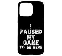 Carcasa para iPhone 15 Pro MAX I Paused My Game To Be Here Funny Gamer Gift Nerd Geek Games