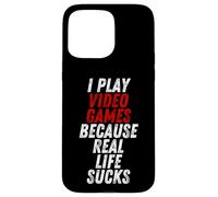 Carcasa para iPhone 15 Pro MAX I Play Video Games Because Real Life Sucks Sarcastic Gamer